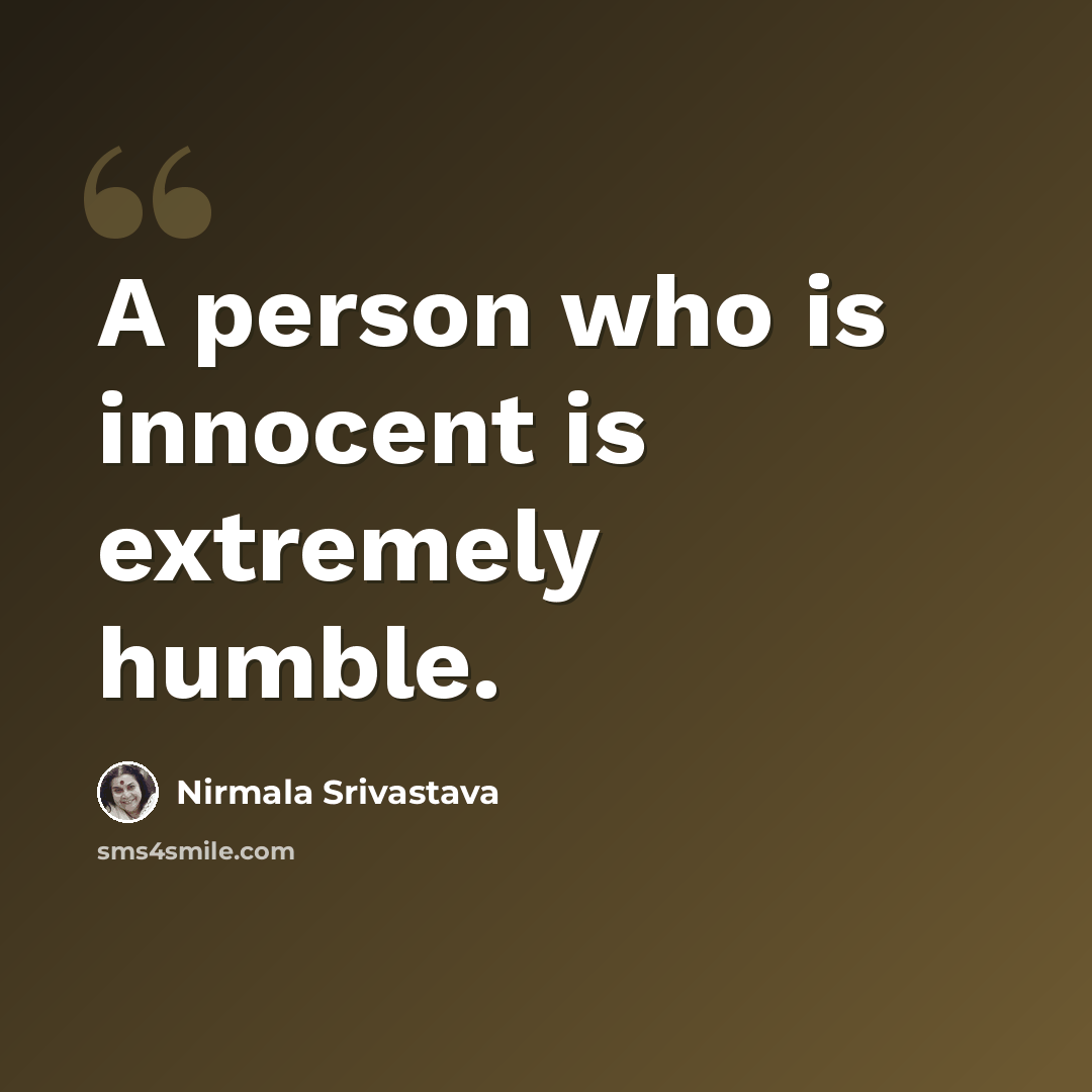 “A person who is innocent is extremely humble.” quote by Nirmala Srivastava