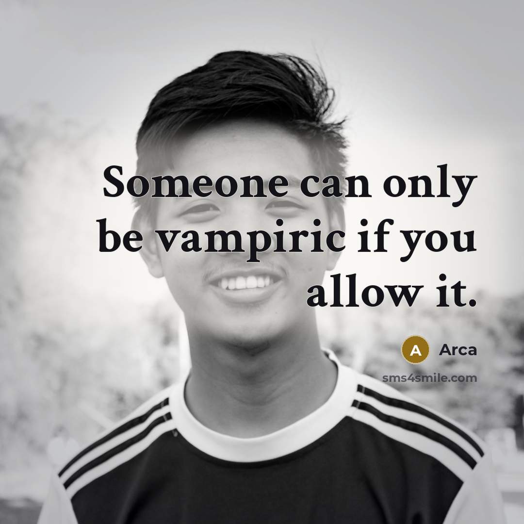 “Someone can only be vampiric if you allow it.” quote by Arca