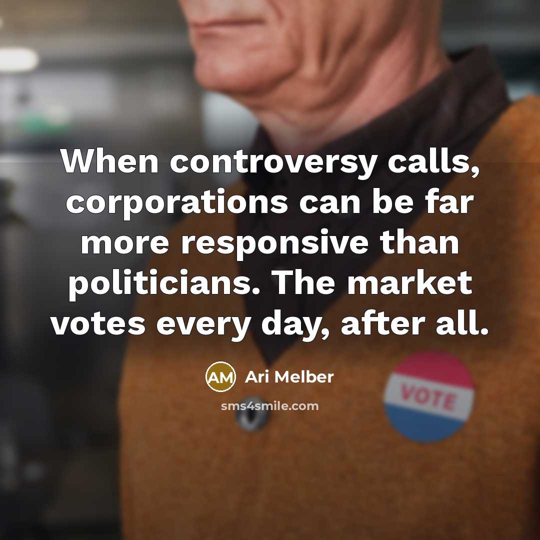 “When controversy calls, corporations can be far more responsive than politicians. The market votes every day, after all.” quote by Ari Melber