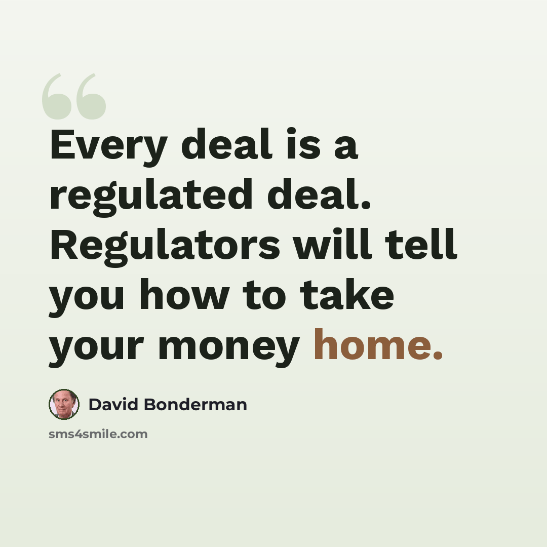 “Every deal is a regulated deal. Regulators will tell you how to take your money home.” quote by David Bonderman