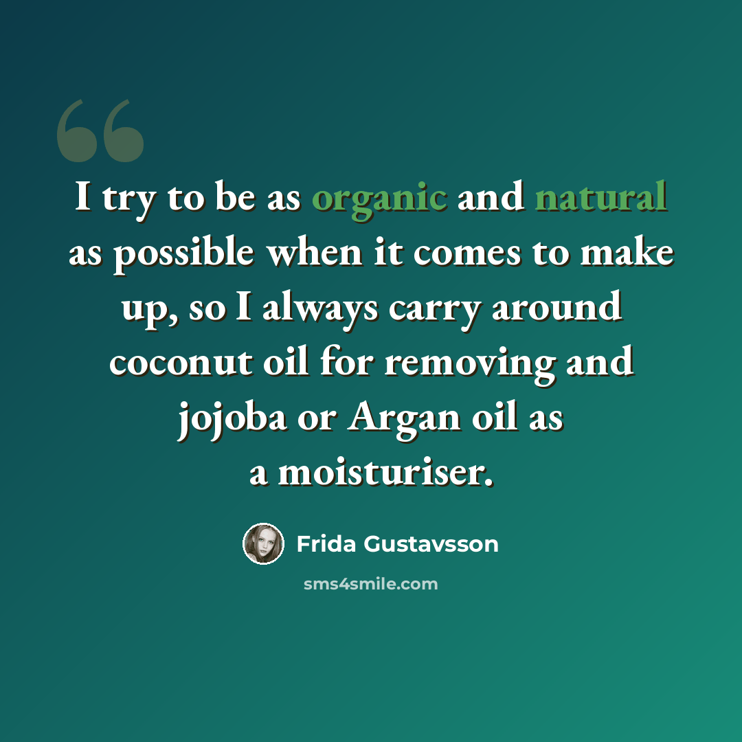 “I try to be as organic and natural as possible when it comes to make up, so I always carry around coconut oil for removing and jojoba or Argan oil as a moisturiser.” quote by Frida Gustavsson