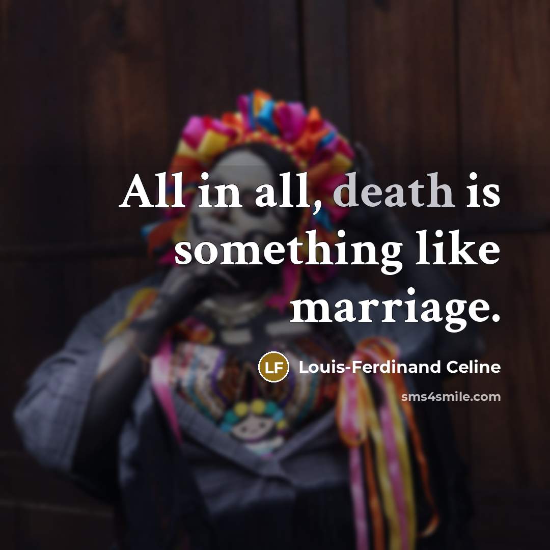 “All in all, death is something like marriage.” quote by Louis-Ferdinand Celine