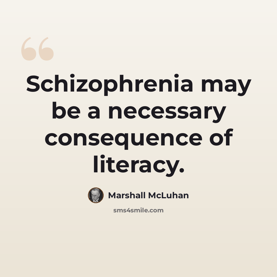 “Schizophrenia may be a necessary consequence of literacy.” quote by Marshall McLuhan