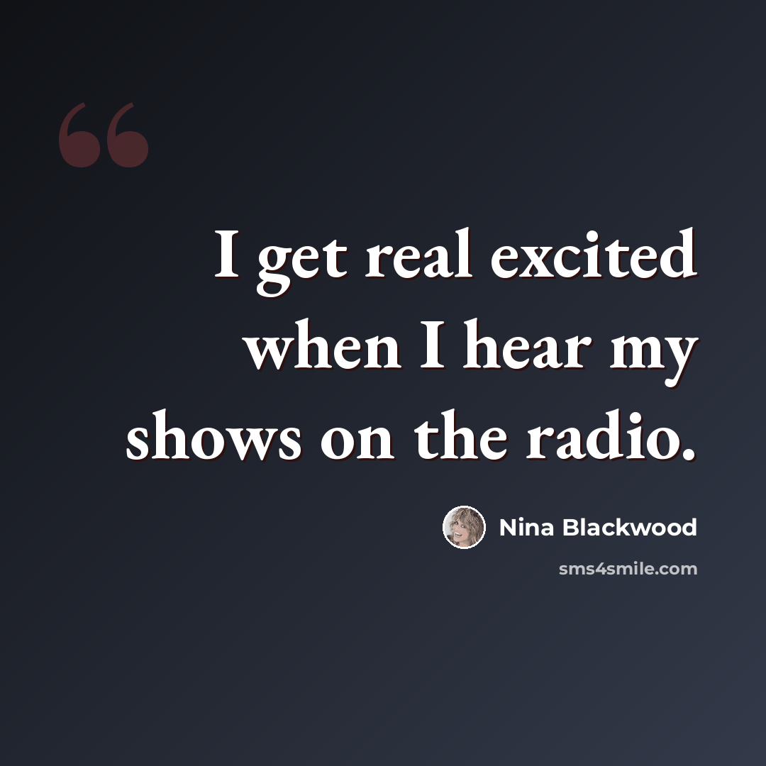 “I get real excited when I hear my shows on the radio.” quote by Nina Blackwood