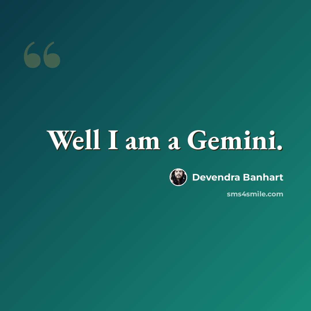 “Well I am a Gemini.” quote by Devendra Banhart