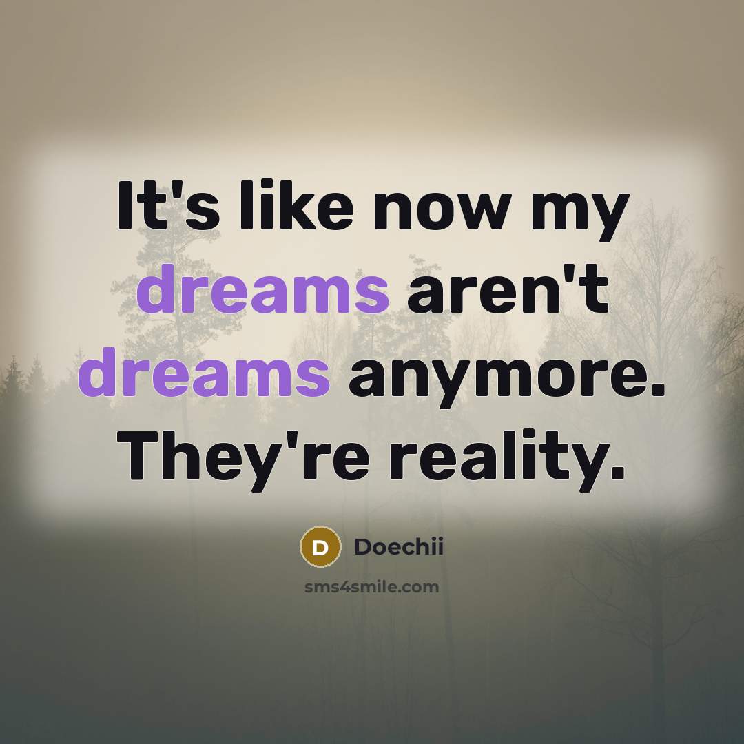 “It's like now my dreams aren't dreams anymore. They're reality.” quote by Doechii