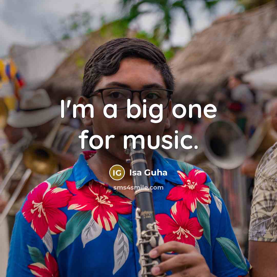 “I'm a big one for music.” quote by Isa Guha