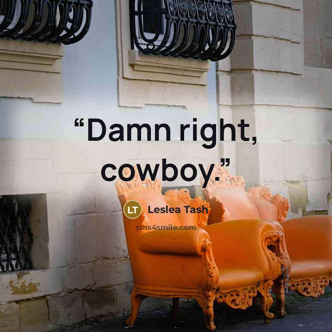 “Damn right, cowboy.” quote by Leslea Tash