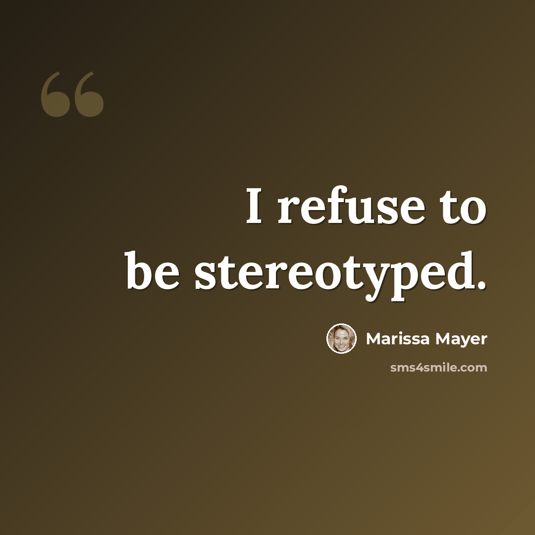 “I refuse to be stereotyped.” quote by Marissa Mayer