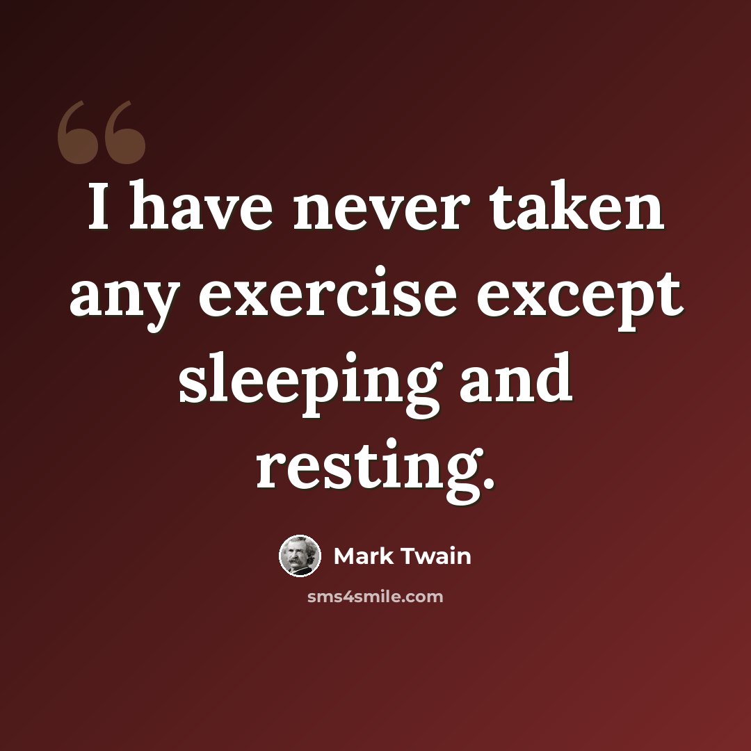 “I have never taken any exercise except sleeping and resting.” quote by Mark Twain