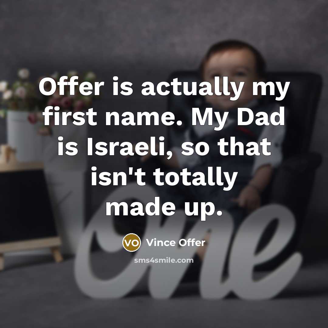 “Offer is actually my first name. My Dad is Israeli, so that isn't totally made up.” quote by Vince Offer