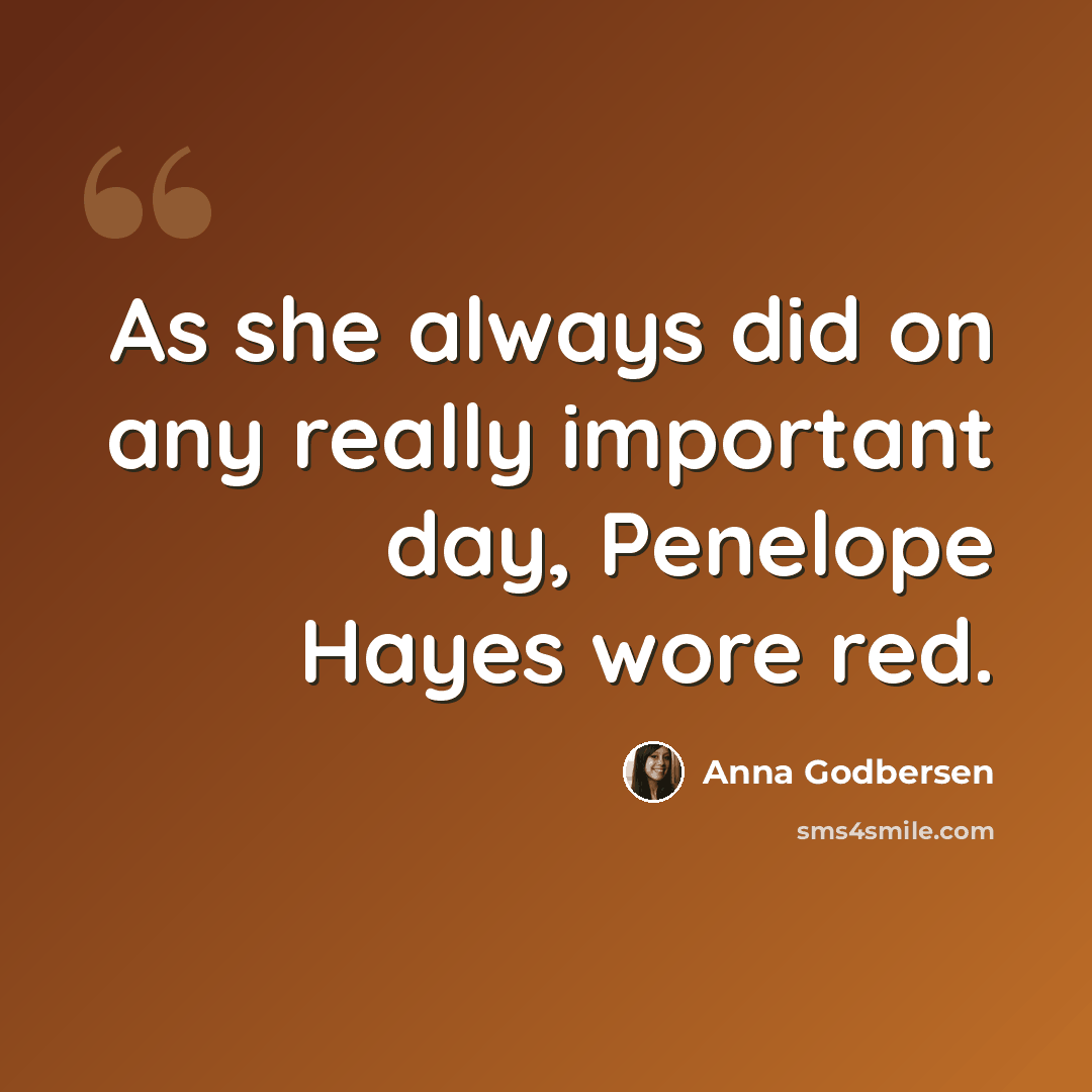 “As she always did on any really important day, Penelope Hayes wore red.” quote by Anna Godbersen