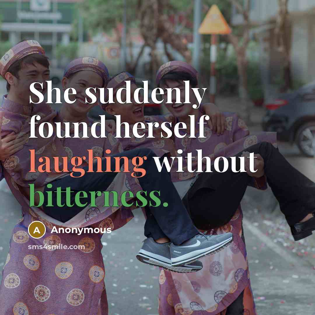 “She suddenly found herself laughing without bitterness.” quote by Anonymous