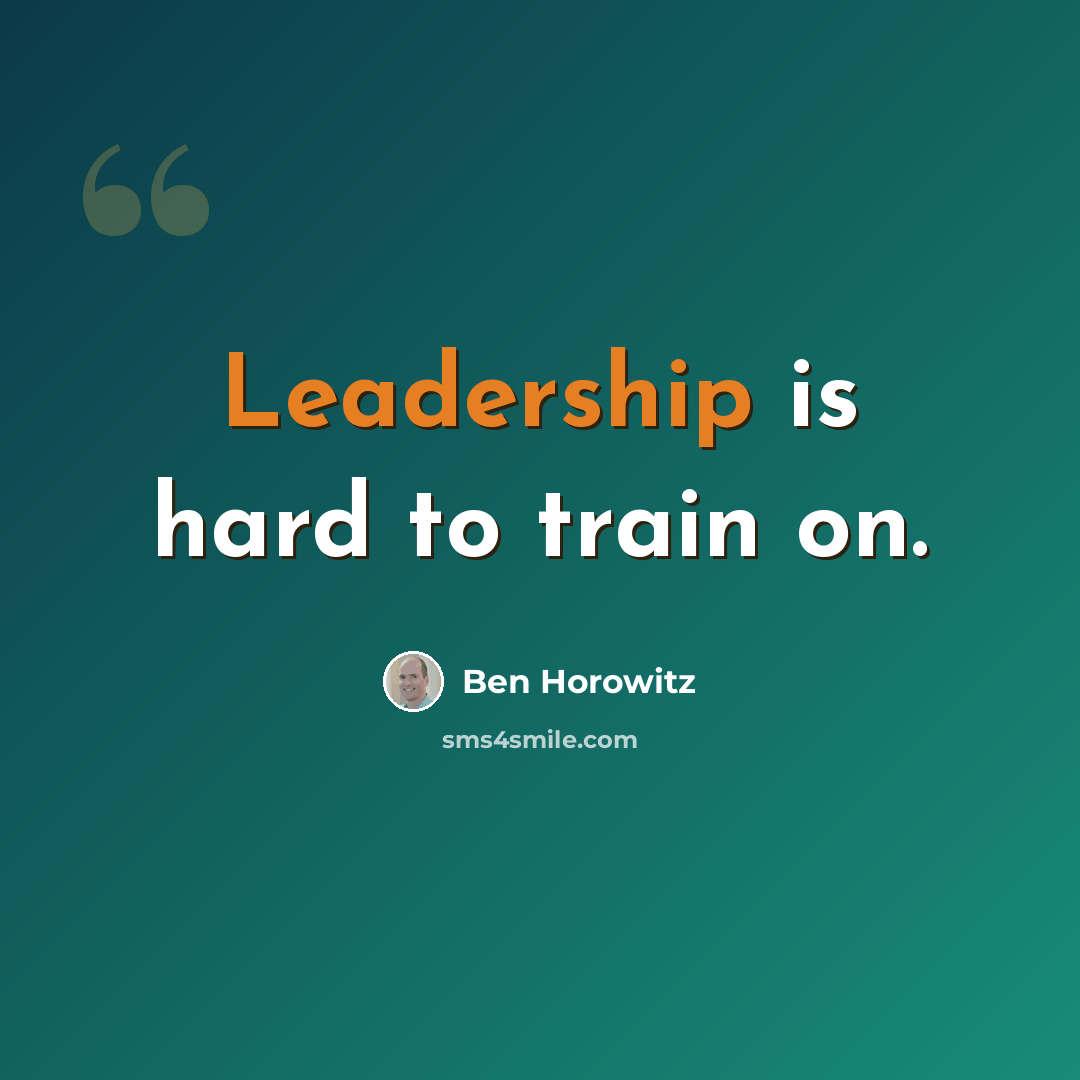 “Leadership is hard to train on.” quote by Ben Horowitz