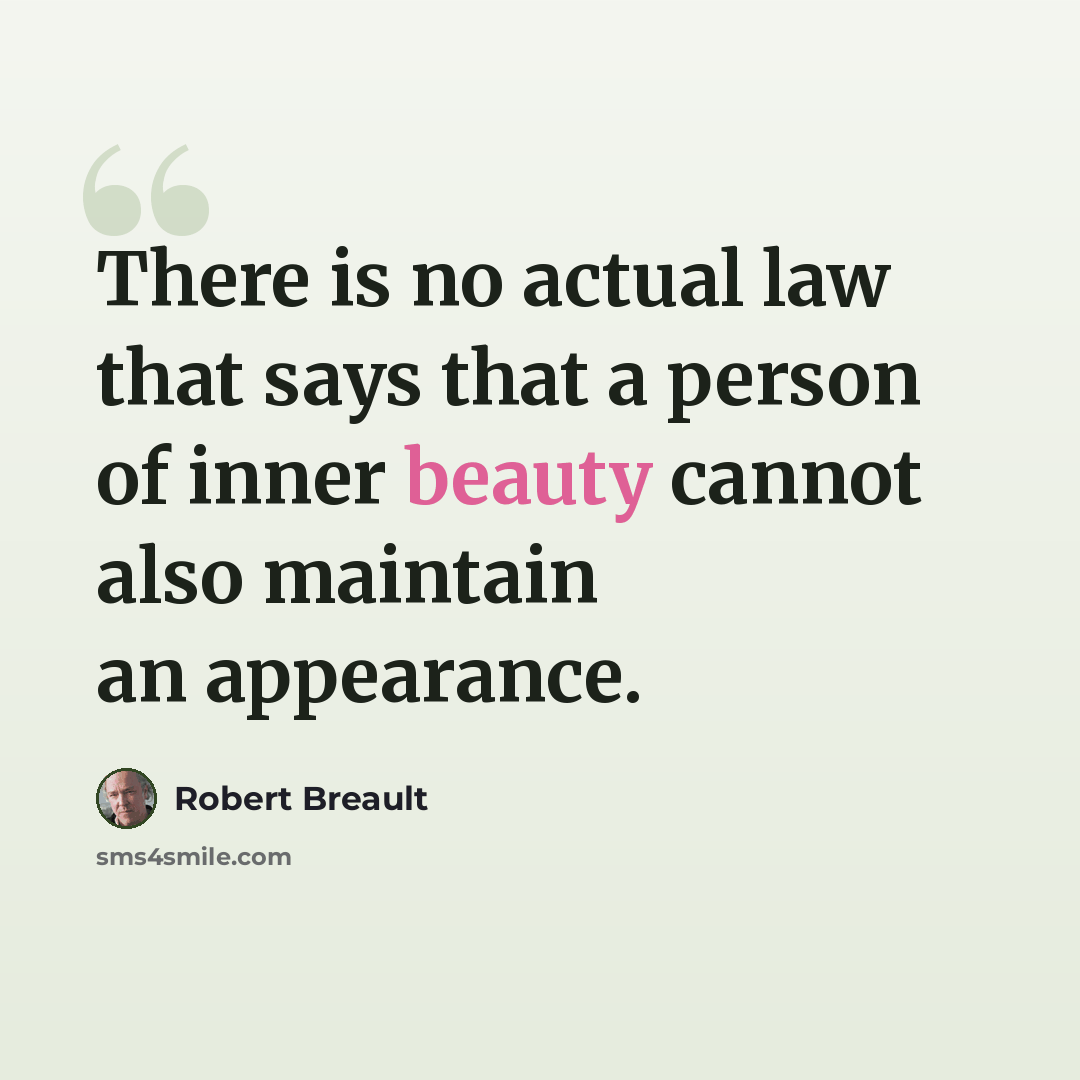 “There is no actual law that says that a person of inner beauty cannot also maintain an appearance.” quote by Robert Breault