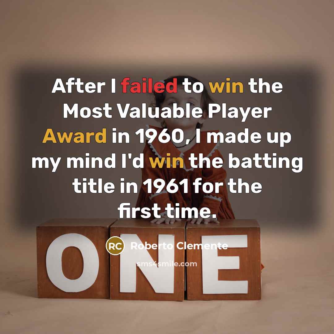 “After I failed to win the Most Valuable Player Award in 1960, I made up my mind I'd win the batting title in 1961 for the first time.” quote by Roberto Clemente