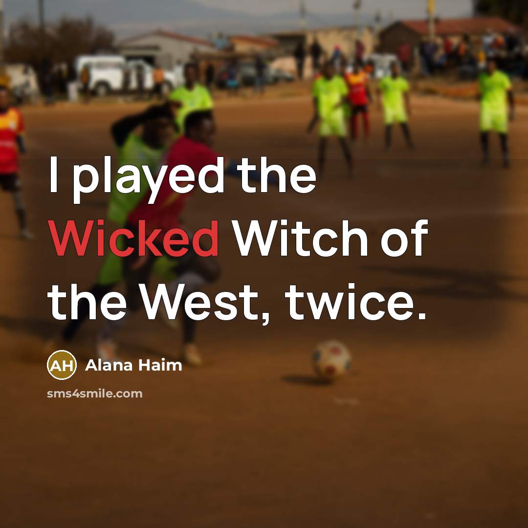 “I played the Wicked Witch of the West, twice.” quote by Alana Haim