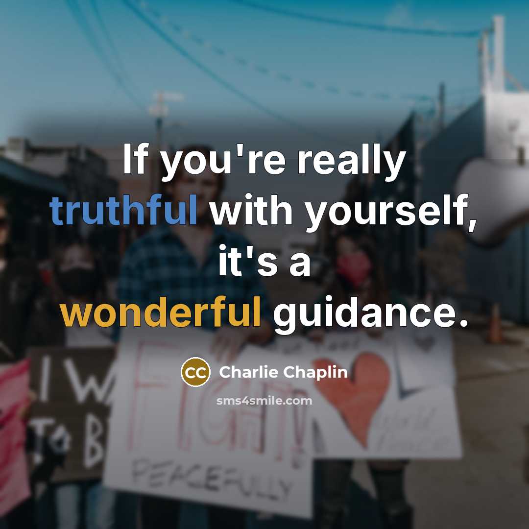 “If you're really truthful with yourself, it's a wonderful guidance.” quote by Charlie Chaplin