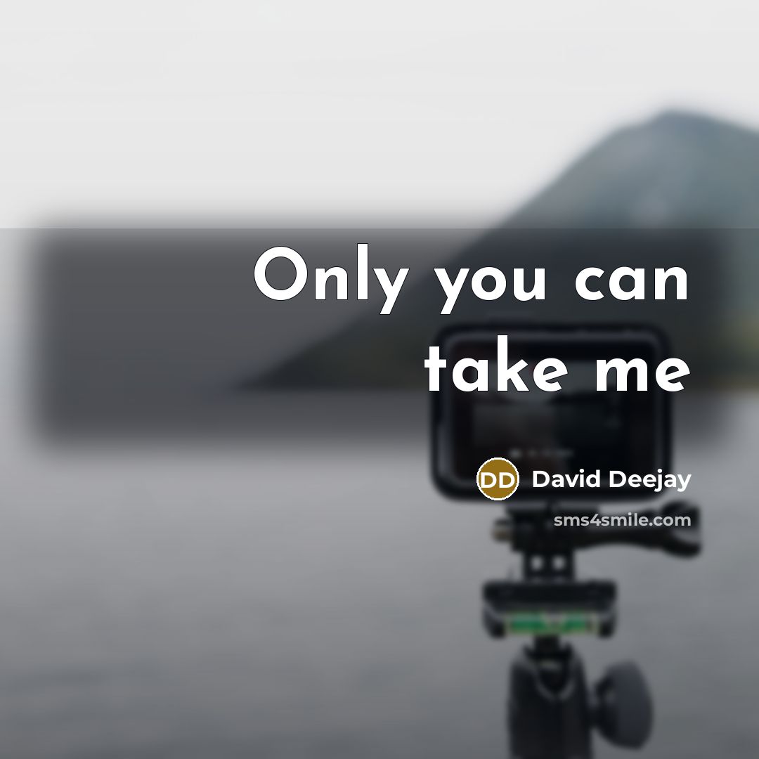 “Only you can take me” quote by David Deejay