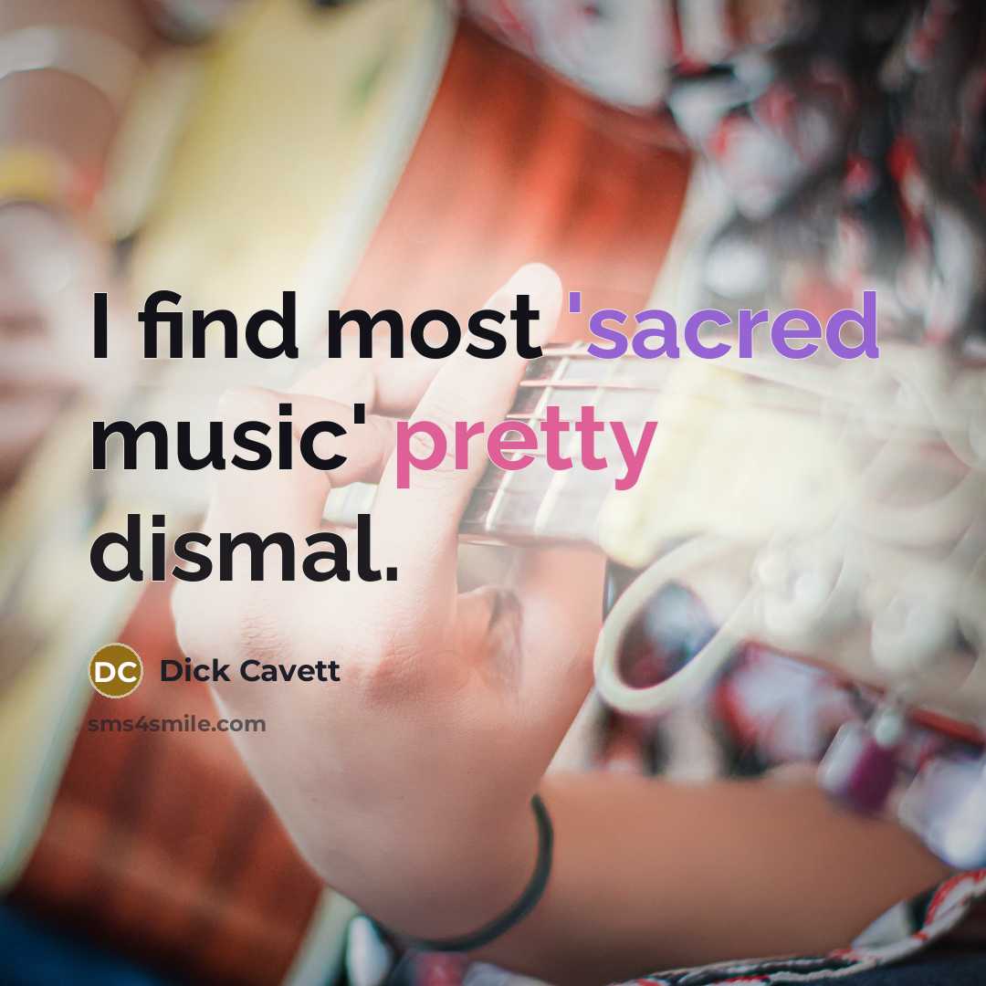 “I find most 'sacred music' pretty dismal.” quote by Dick Cavett