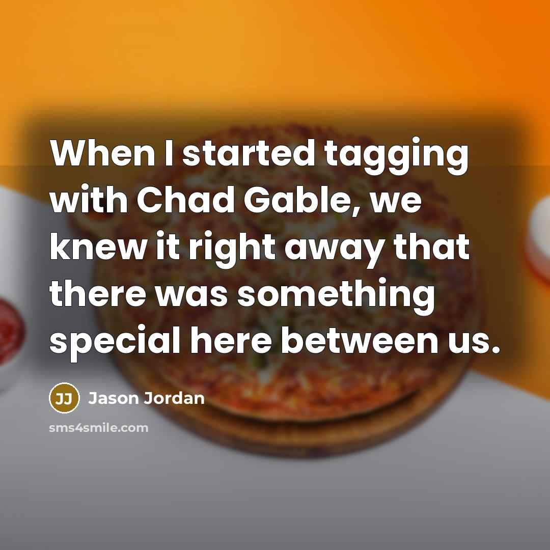 “When I started tagging with Chad Gable, we knew it right away that there was something special here between us.” quote by Jason Jordan