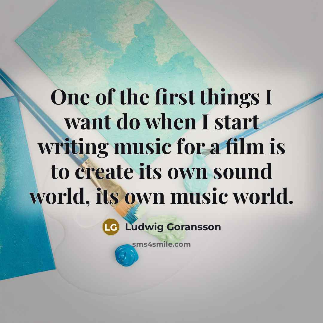 “One of the first things I want do when I start writing music for a film is to create its own sound world, its own music world.” quote by Ludwig Goransson