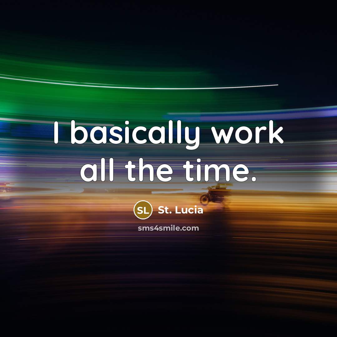 “I basically work all the time.” quote by St. Lucia