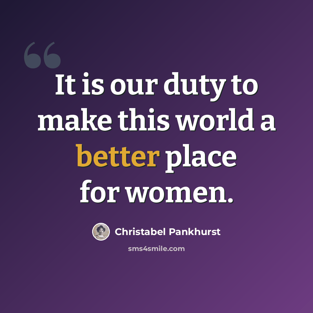 “It is our duty to make this world a better place for women.” quote by Christabel Pankhurst