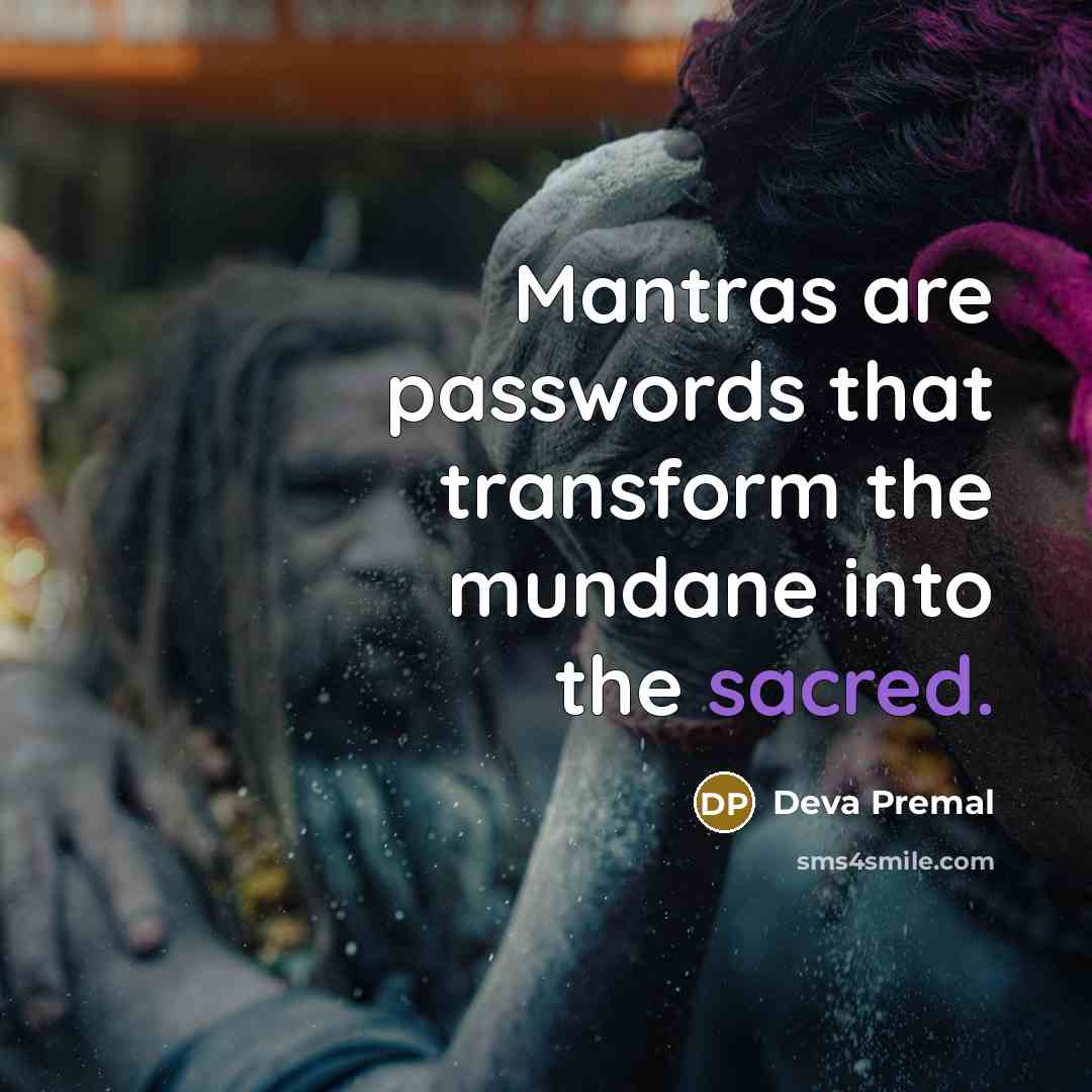 “Mantras are passwords that transform the mundane into the sacred.” quote by Deva Premal