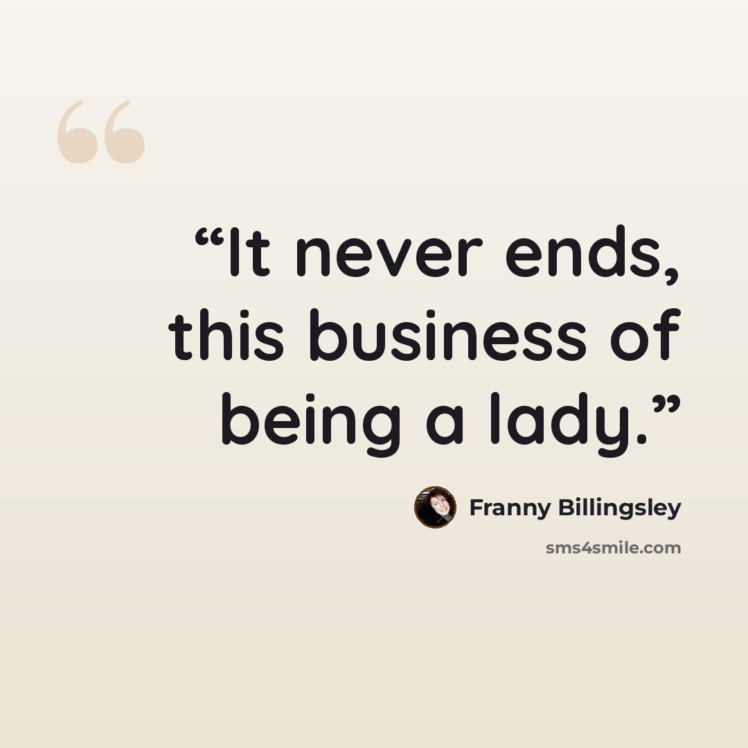 “It never ends, this business of being a lady.” quote by Franny Billingsley