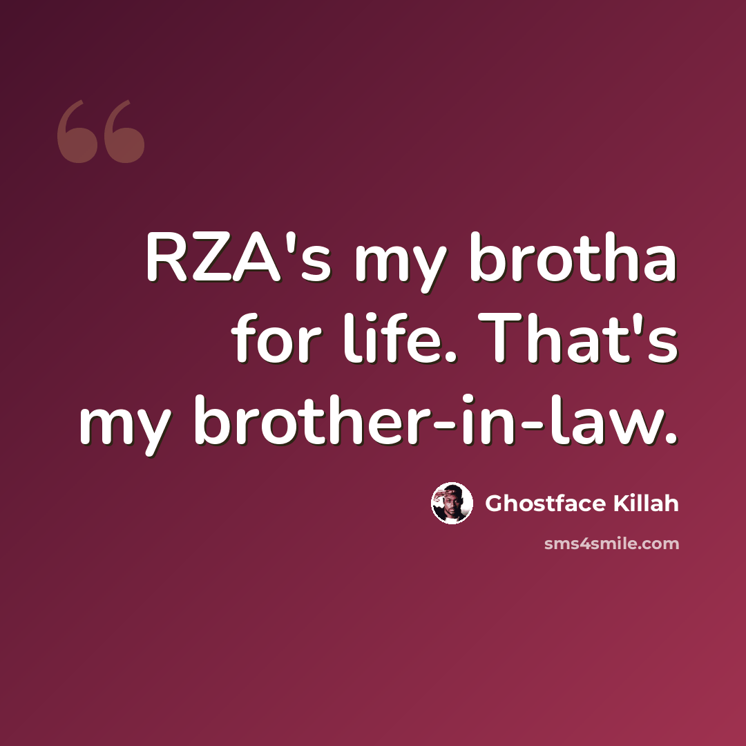 “RZA's my brotha for life. That's my brother-in-law.” quote by Ghostface Killah