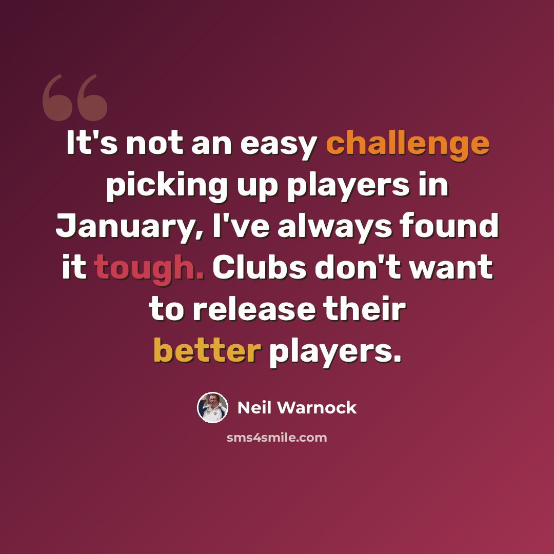 “It's not an easy challenge picking up players in January, I've always found it tough. Clubs don't want to release their better players.” quote by Neil Warnock