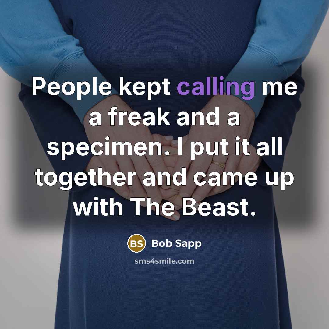 “People kept calling me a freak and a specimen. I put it all together and came up with The Beast.” quote by Bob Sapp