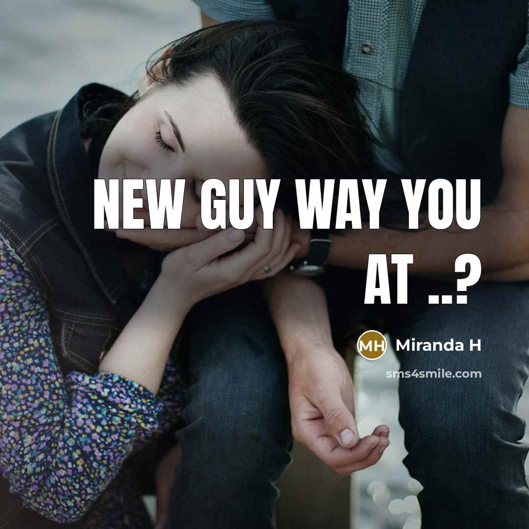 “New Guy Way You At ..?” quote by Miranda H