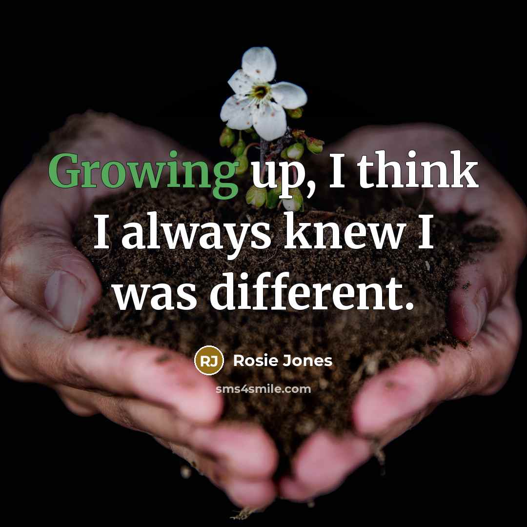 “Growing up, I think I always knew I was different.” quote by Rosie Jones