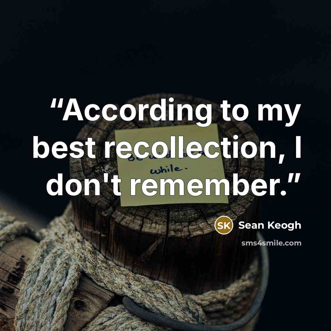 “According to my best recollection, I don't remember.” quote by Sean Keogh