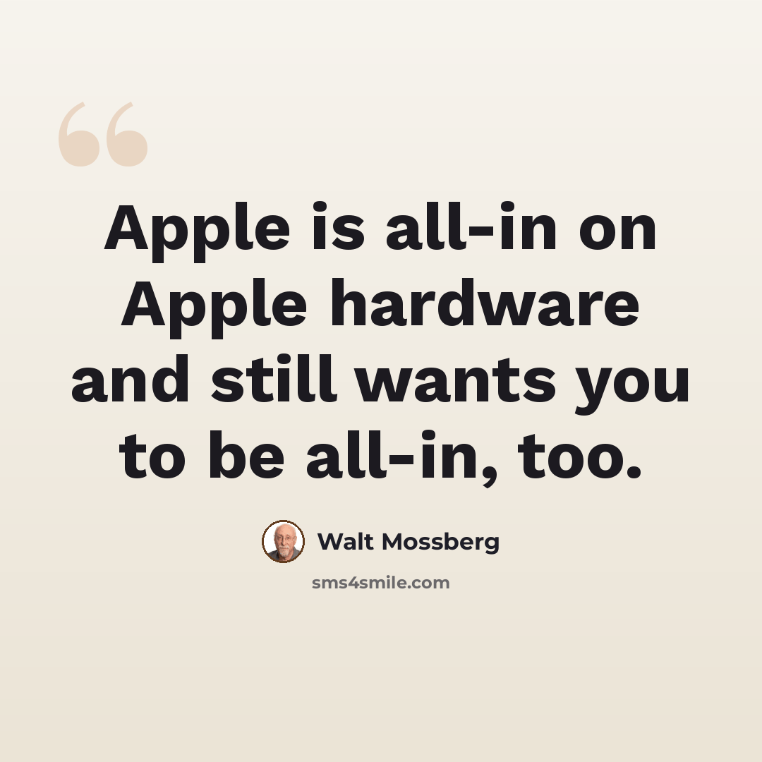 “Apple is all-in on Apple hardware and still wants you to be all-in, too.” quote by Walt Mossberg