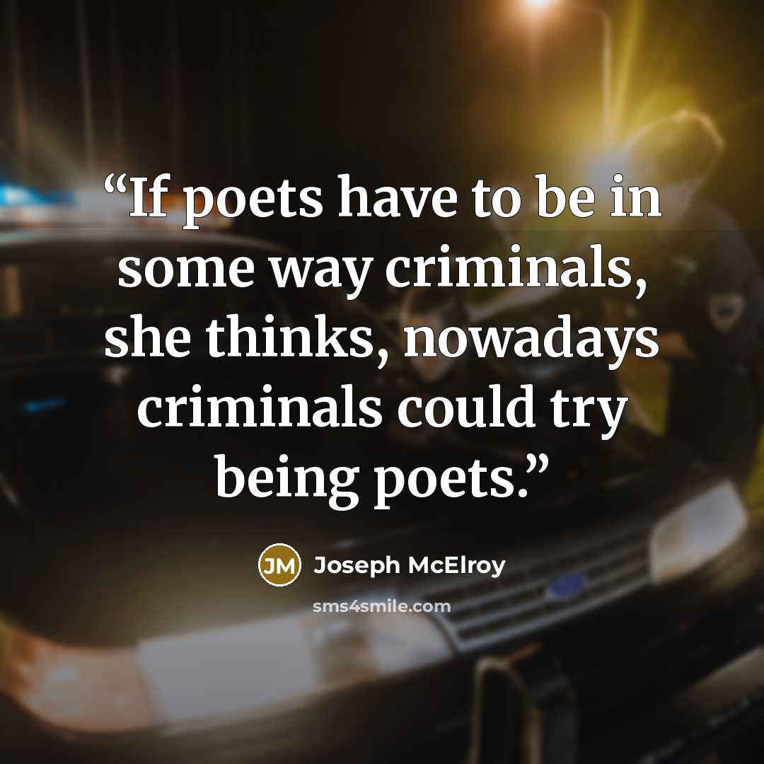 “If poets have to be in some way criminals, she thinks, nowadays criminals could try being poets.” quote by Joseph McElroy