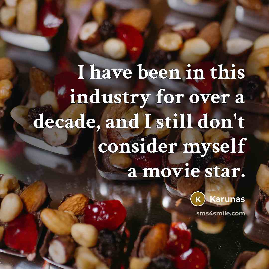 “I have been in this industry for over a decade, and I still don't consider myself a movie star.” quote by Karunas