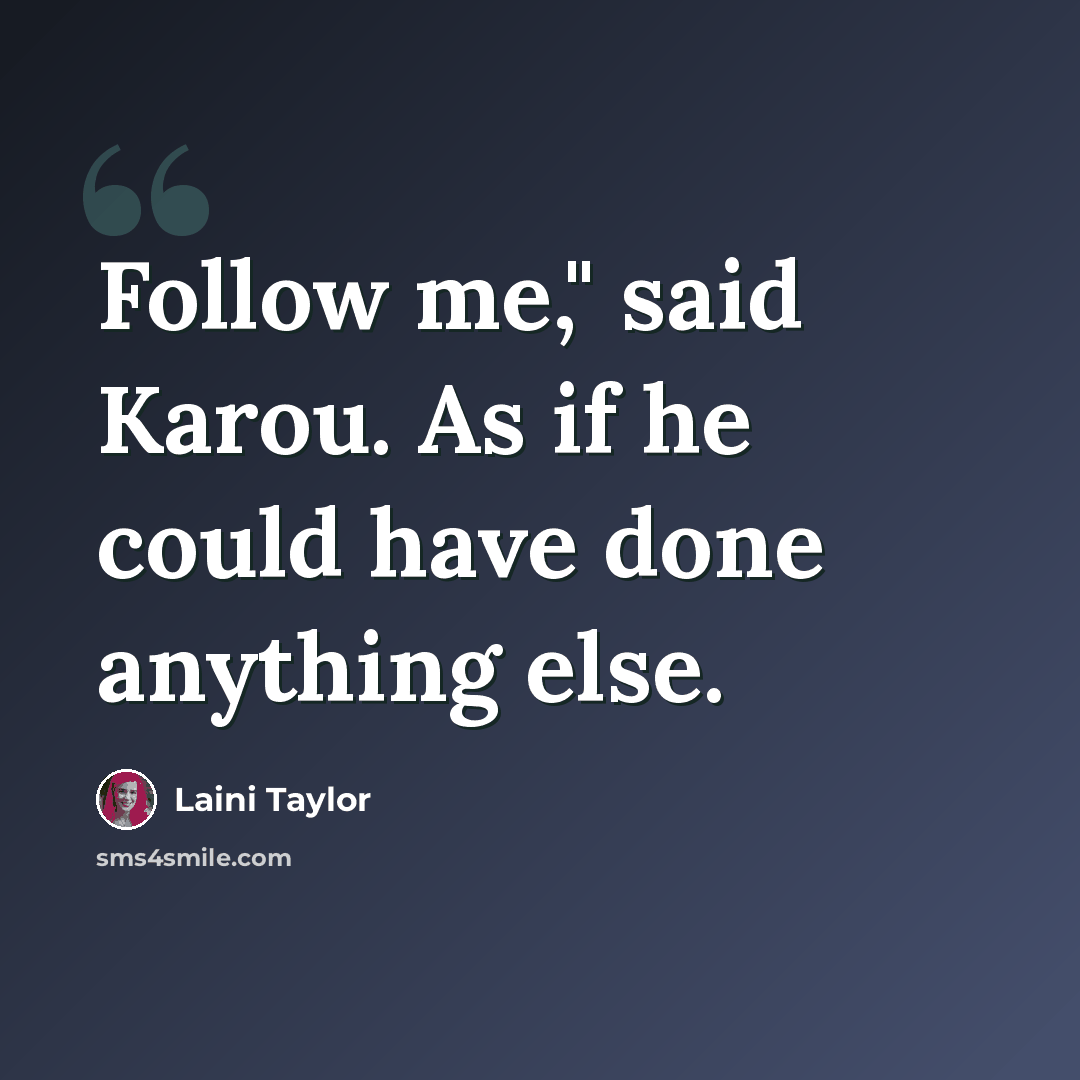 “Follow me," said Karou. As if he could have done anything else.” quote by Laini Taylor