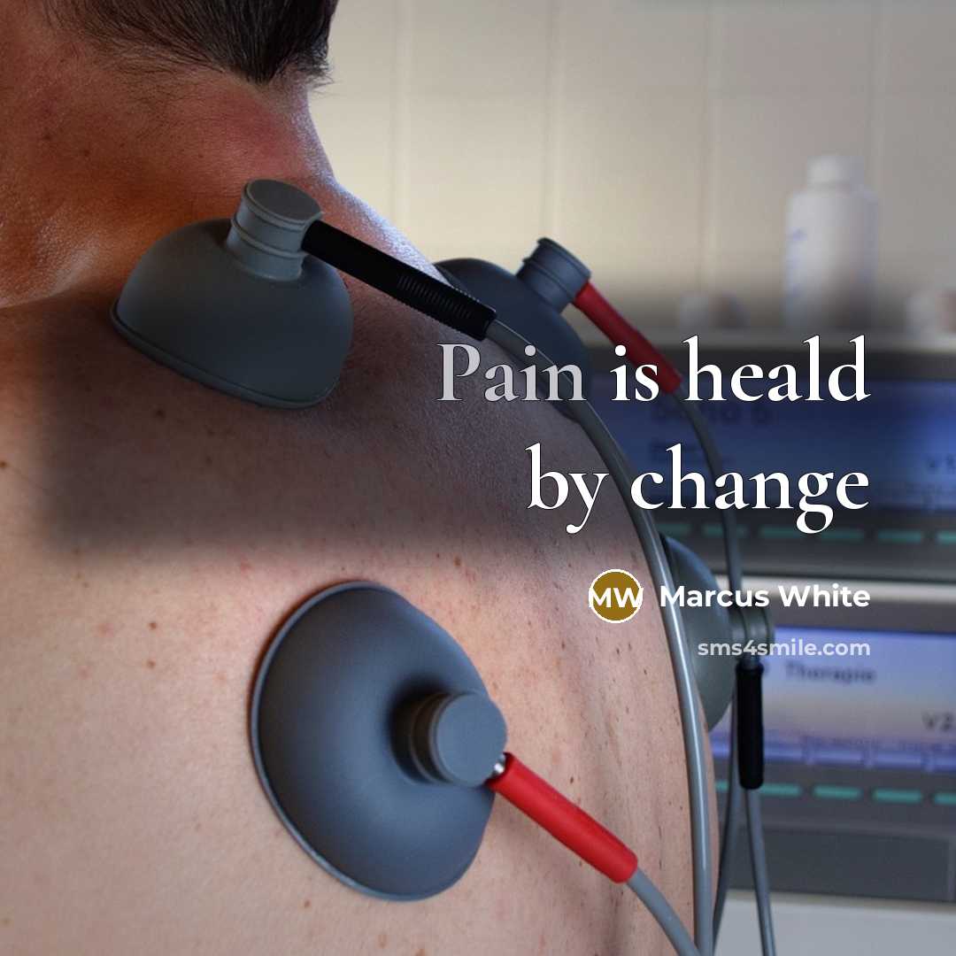 “Pain is heald by change” quote by Marcus White