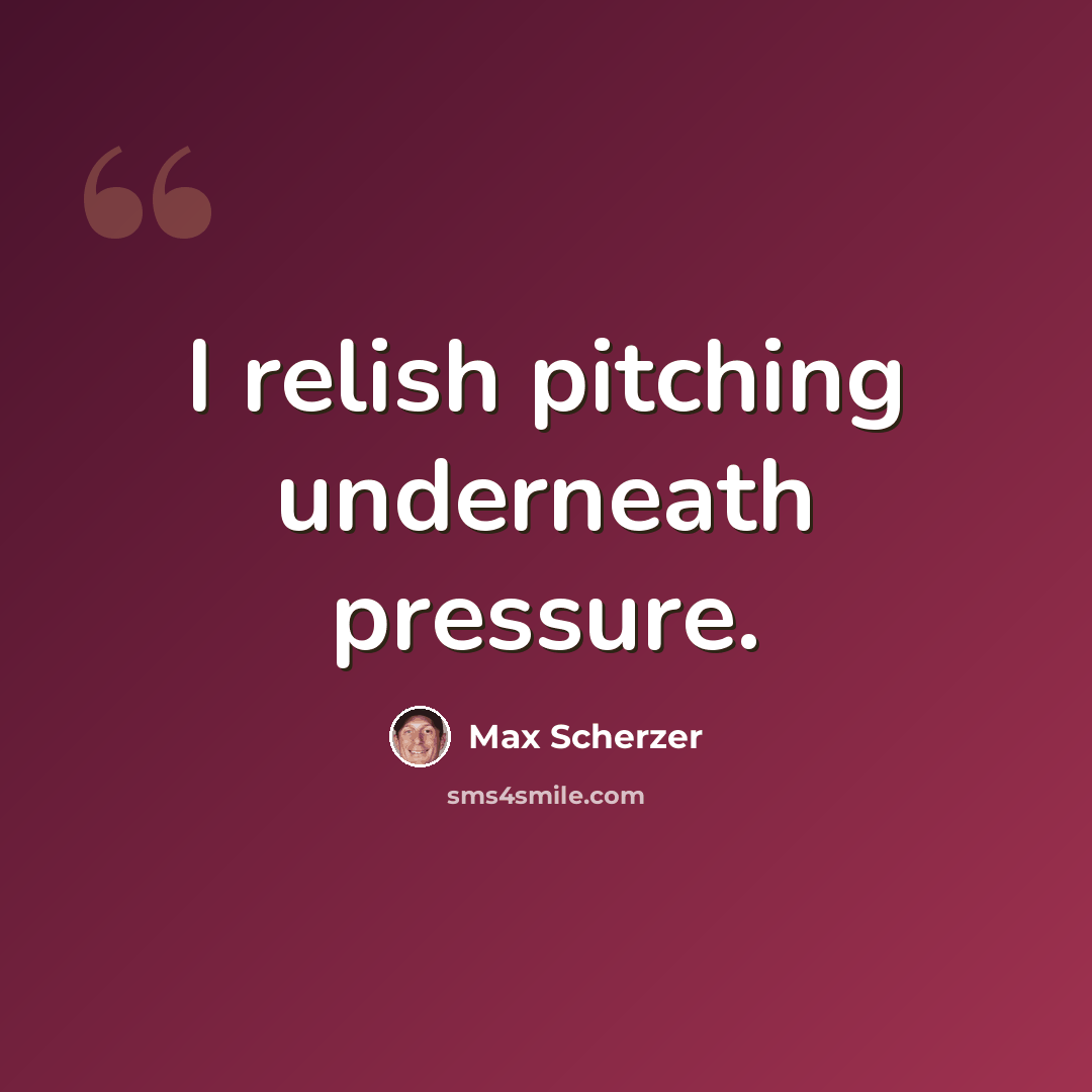 “I relish pitching underneath pressure.” quote by Max Scherzer