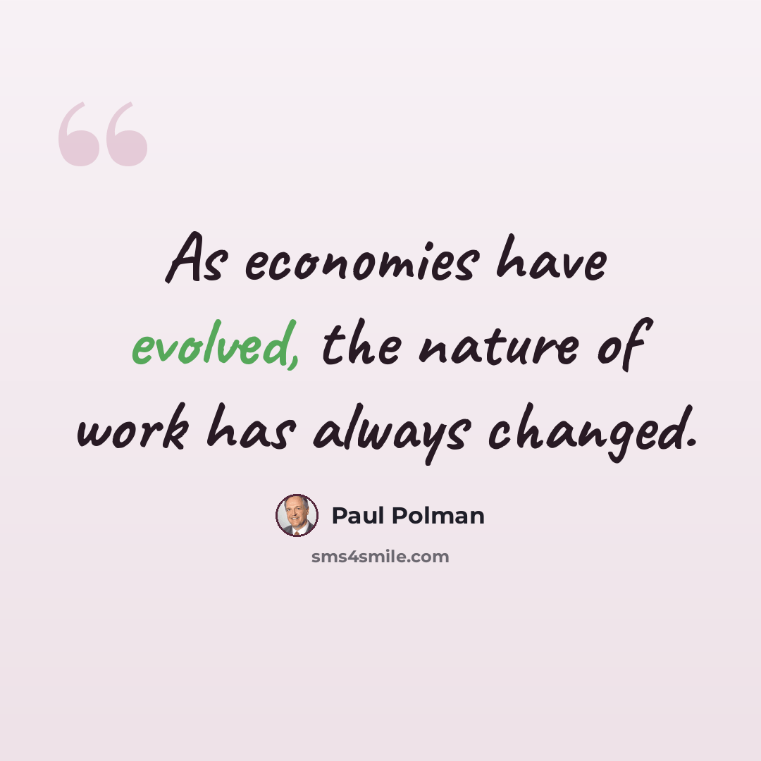 “As economies have evolved, the nature of work has always changed.” quote by Paul Polman