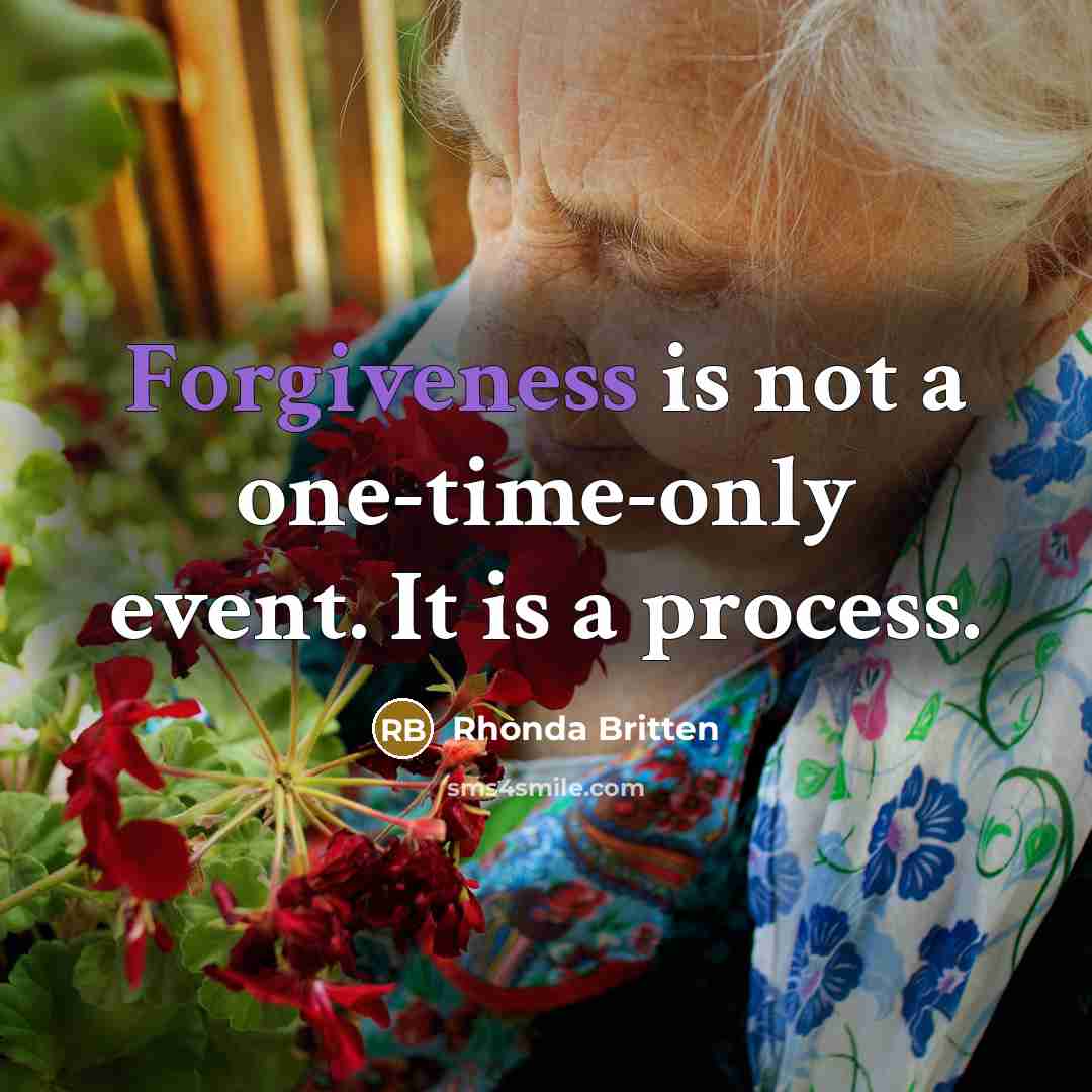 “Forgiveness is not a one-time-only event. It is a process.” quote by Rhonda Britten