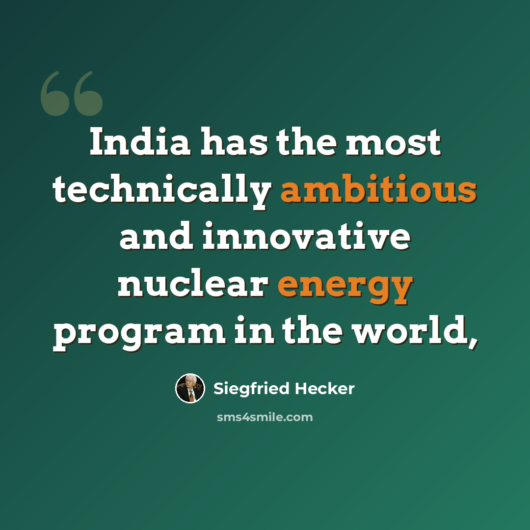 “India has the most technically ambitious and innovative nuclear energy program in the world,” quote by Siegfried Hecker