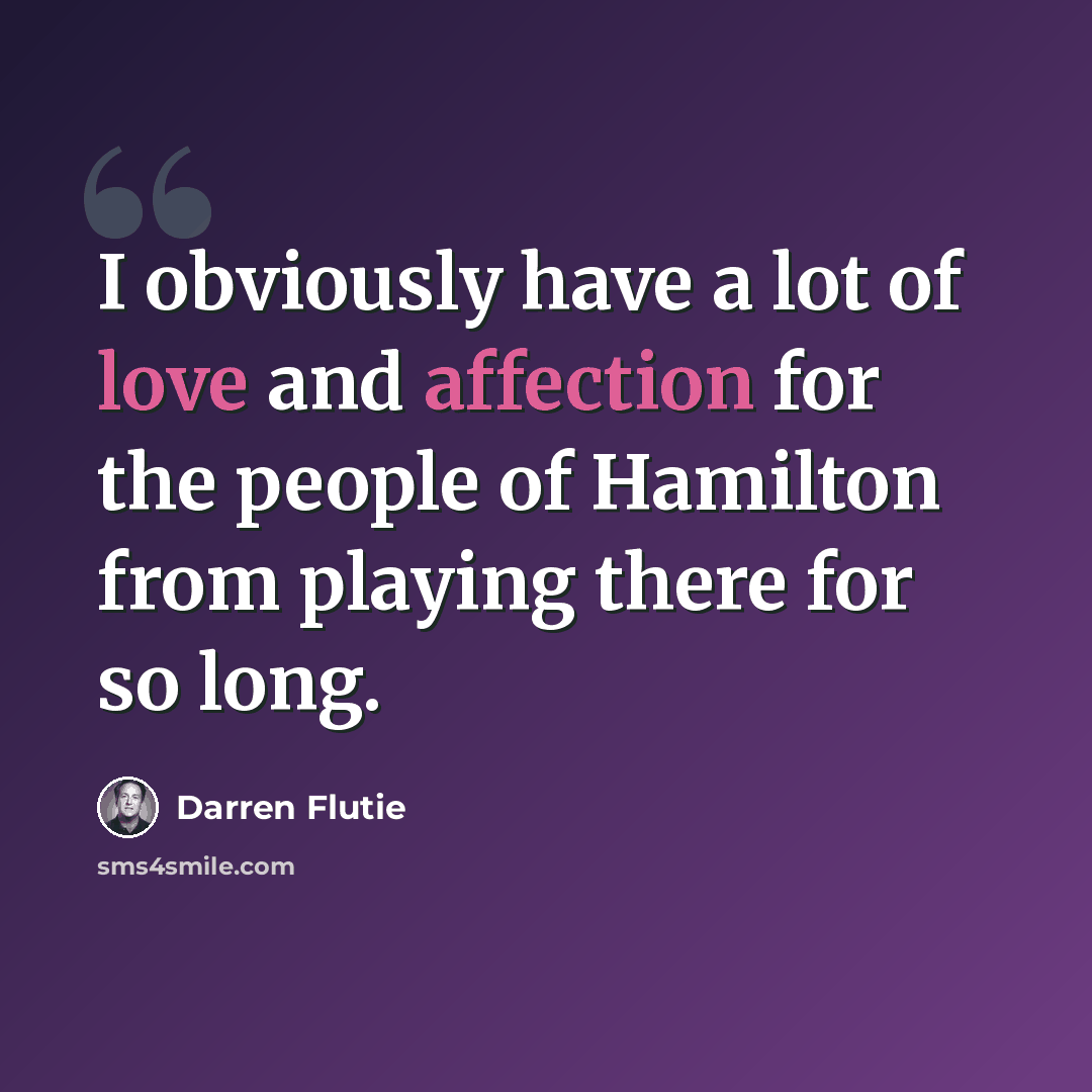 “I obviously have a lot of love and affection for the people of Hamilton from playing there for so long.” quote by Darren Flutie