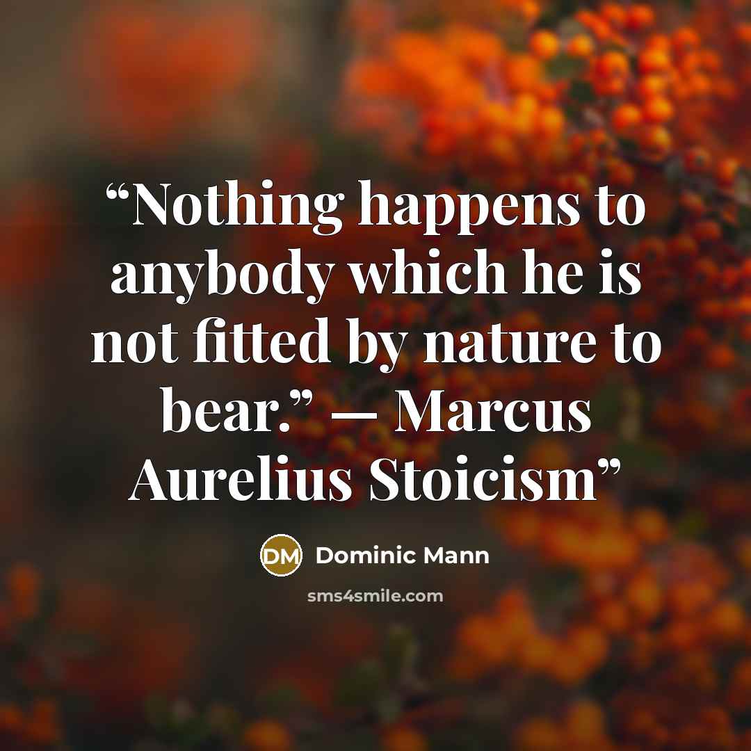 “Nothing happens to anybody which he is not fitted by nature to bear.” — Marcus Aurelius Stoicism” quote by Dominic Mann