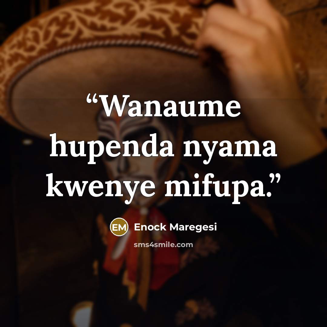 “Wanaume hupenda nyama kwenye mifupa.” quote by Enock Maregesi