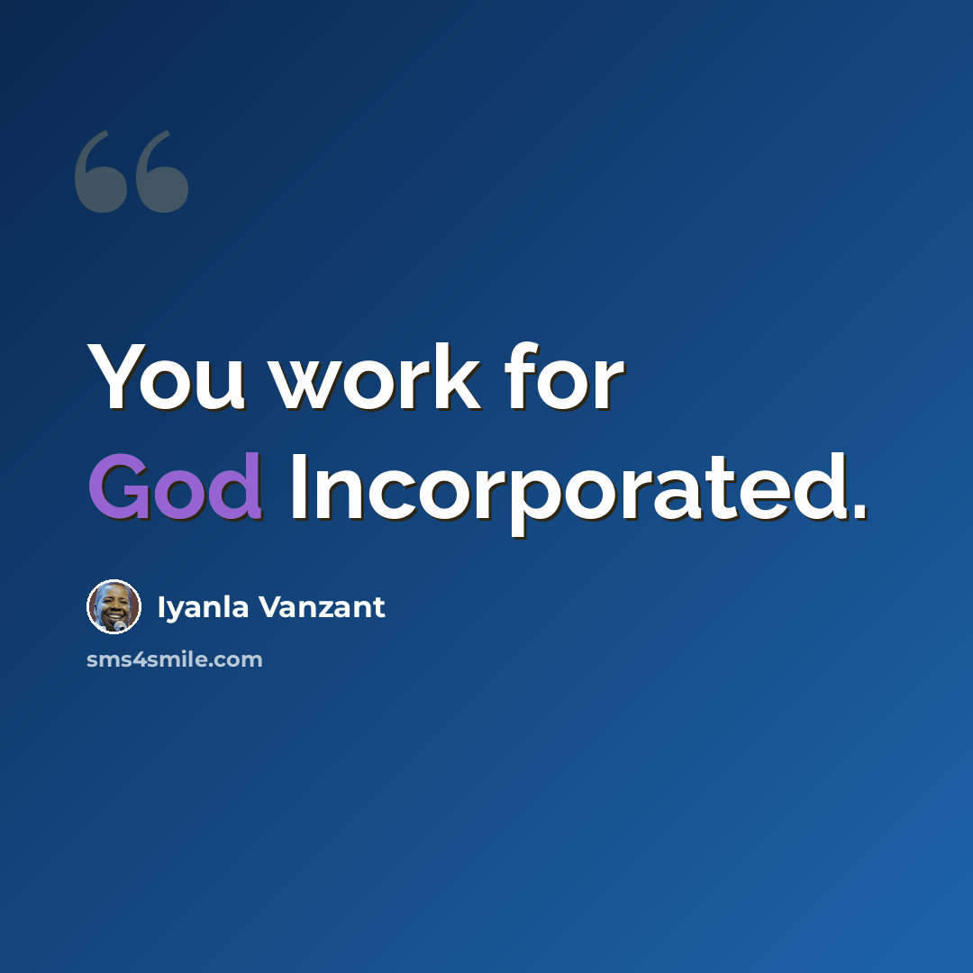 “You work for God Incorporated.” quote by Iyanla Vanzant