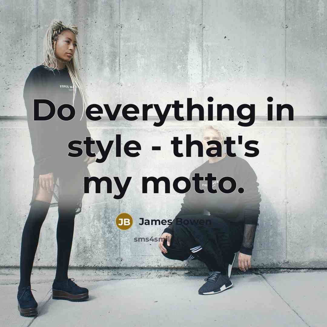 “Do everything in style - that's my motto.” quote by James Bowen